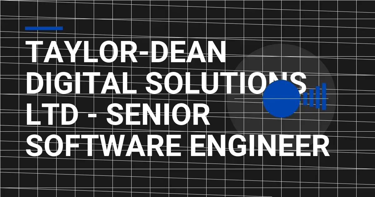 Taylor-Dean Digital Solutions Ltd - Senior Software Engineer